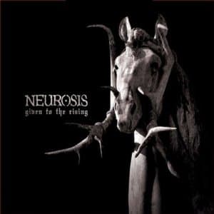 Given to the Rising by Neurosis