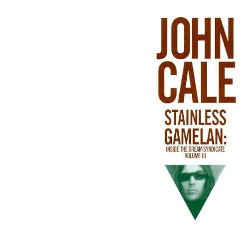 Stainless Gamelan: Inside the Dream Syndicate, Volume III by John Cale