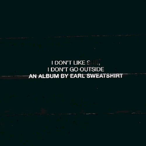 I Don’t Like Shit, I Don’t Go Outside: An Album by Earl Sweatshirt by Earl Sweatshirt