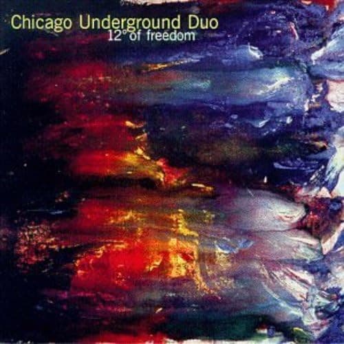 12° of Freedom by Chicago Underground Duo