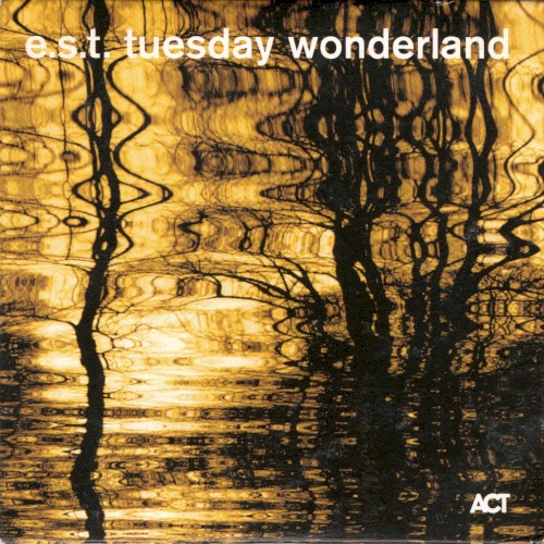 Tuesday Wonderland by Esbjörn Svensson Trio