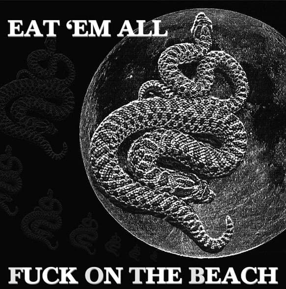 Eat 'em All by Fuck on the Beach