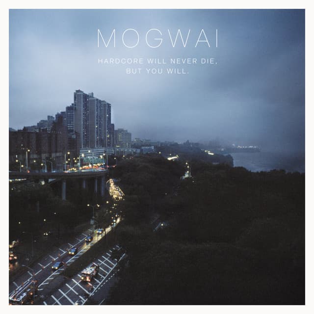 Hardcore Will Never Die, but You Will by Mogwai