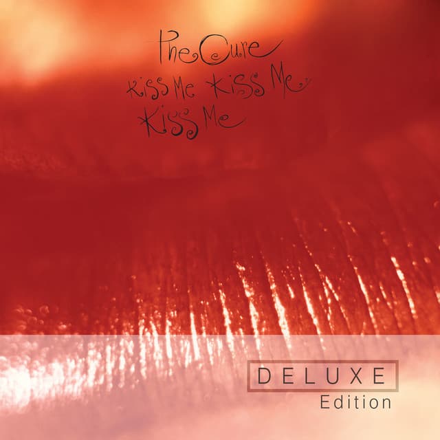 Kiss Me Kiss Me Kiss Me by The Cure