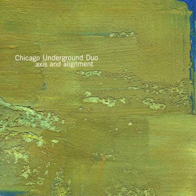 Axis and Alignment by Chicago Underground Duo