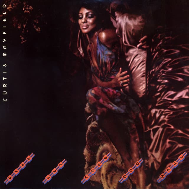 Give, Get, Take and Have by Curtis Mayfield